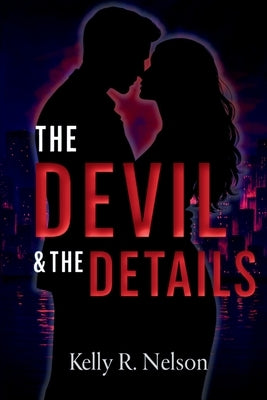 The Devil & The Details by Nelson, Kelly R.
