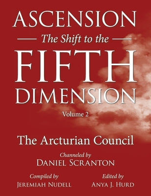 Ascension: The Shift to the Fifth Dimension, Volume 2: The Arcturian Council by Hurd, Anya J.