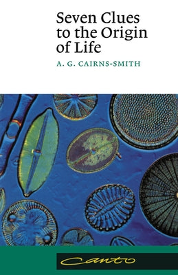 Seven Clues to the Origin of Life: A Scientific Detective Story by Cairns-Smith, A. G. Galexander