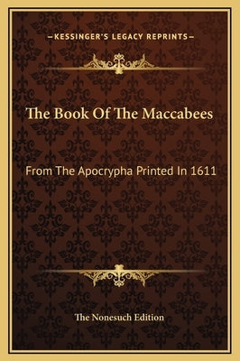 The Book Of The Maccabees: From The Apocrypha Printed In 1611 by The Nonesuch Edition