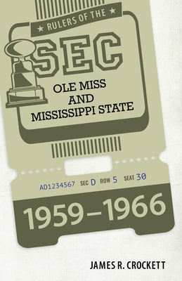 Rulers of the SEC: OLE Miss and Mississippi State, 1959-1966 by Crockett, James R.