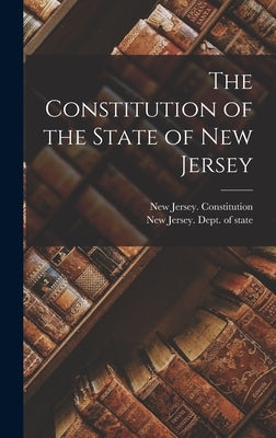 The Constitution of the State of New Jersey by New Jersey Constitution