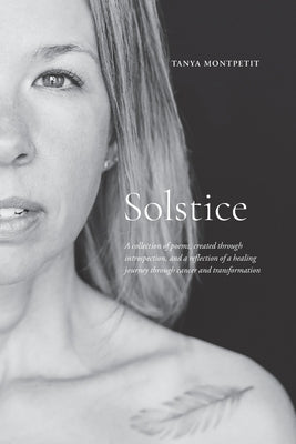 Solstice: A collection of poems, created through introspection, and a reflection of a healing journey through cancer and transfo by Montpetit, Tanya