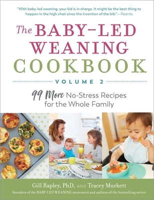 The Baby-Led Weaning Cookbook, Volume Two: 99 More No-Stress Recipes for the Whole Family by Murkett, Tracey