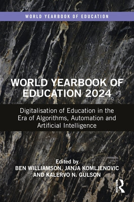 World Yearbook of Education 2024: Digitalisation of Education in the Era of Algorithms, Automation and Artificial Intelligence by Williamson, Ben