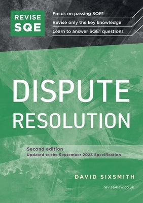 Revise SQE Dispute Resolution: SQE1 Revision Guide 2nd ed by Sixsmith, David