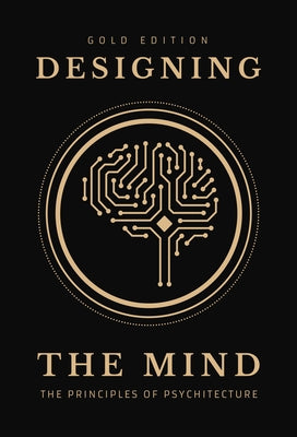 Designing the Mind: Principles of Psychitecture (Gold Edition) by Bush, Ryan A.