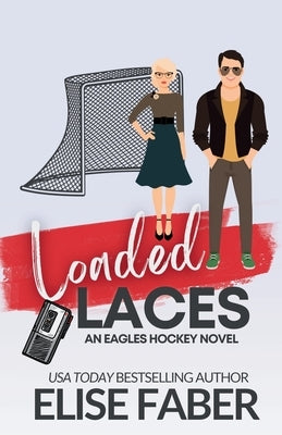 Loaded Laces: An Eagles Hockey Novella by Faber, Elise