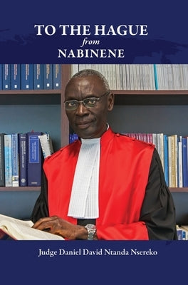 To the Hague from Nabinene by Nsereko, Judge Daniel David Ntanda