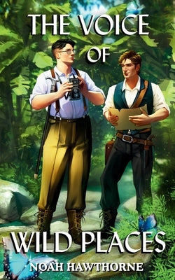 The Voice of Wild Places: Queer Historical Fiction by Hawthorne, Noah