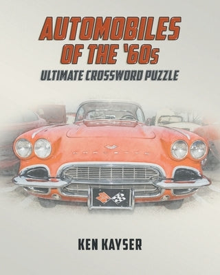 Automobiles of the '60s Ultimate Crossword Puzzle by Kayser, Ken