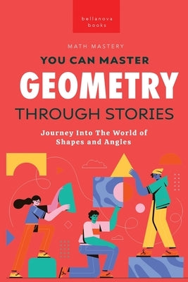 Geometry Through Stories: You Can Master Geometry by Kellett, Jenny