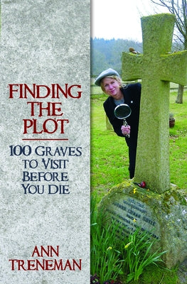 Finding the Plot: 100 Graves to Visit Before You Die by Treneman, Ann