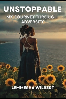 Unstoppable: My Journey Through Adversity by Wilbert, Lemmesha