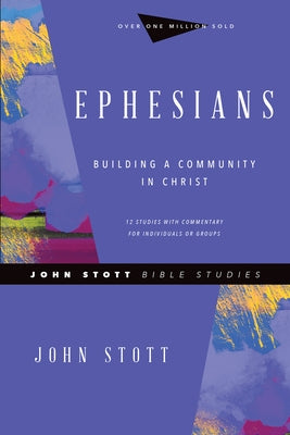 Ephesians: Building a Community in Christ by Stott, John