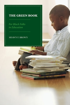 The Green Book: For Black Folks in Education by Brown, Shawn F.