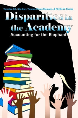 Disparities in the Academy: Accounting for the Elephant by Njie-Carr, Veronica P. S.