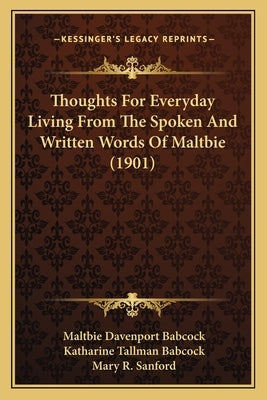 Thoughts For Everyday Living From The Spoken And Written Words Of Maltbie (1901) by Babcock, Maltbie Davenport