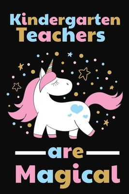 Kindergarten Teachers Are Magical: Thank you gift for Kindergarten Teacher Great for Teacher Appreciation by Publishing, Rainbowpen