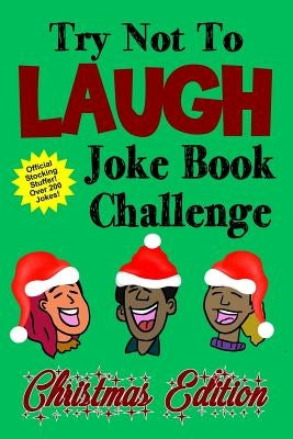 Try Not To Laugh Joke Book Challenge Christmas Edition: Official Stocking Stuffer For Kids Over 200 Jokes Joke Book Competition For Boys and Girls Gif by Clark, Kevin