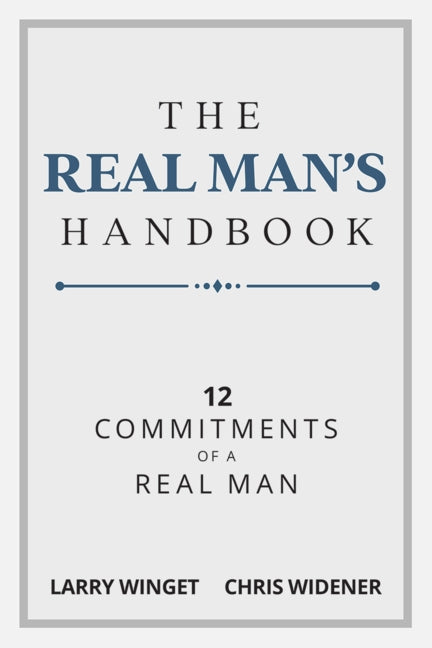 The Real Man's Handbook: 12 Commitment of a Real Man by Larry, Winget