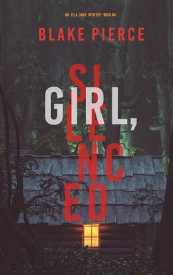 Girl, Silenced (An Ella Dark FBI Suspense Thriller-Book 4) by Pierce, Blake