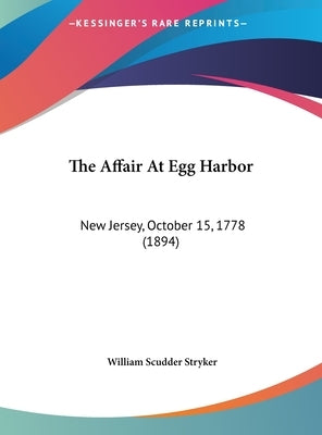 The Affair At Egg Harbor: New Jersey, October 15, 1778 (1894) by Stryker, William Scudder