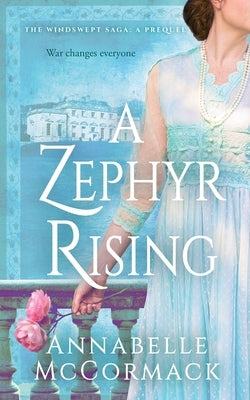 A Zephyr Rising: The Windswept WW1 Saga Prequel Novella by McCormack, Annabelle