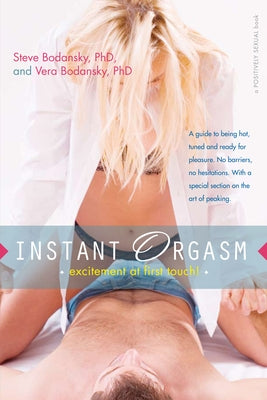 Instant Orgasm: Excitement at First Touch by Bodansky, Steve