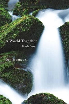 A World Together: Family Poems by Brunnquell, Don