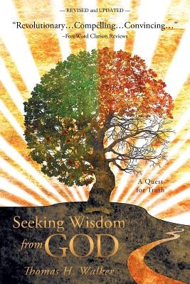 Seeking Wisdom from God: A Quest for Truth by Walker, Thomas H.