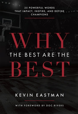 Why the Best Are the Best: 25 Powerful Words That Impact, Inspire, and Define Champions by Eastman, Kevin