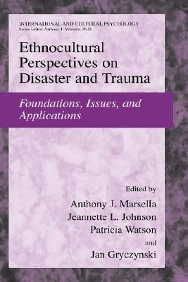 Ethnocultural Perspectives on Disaster and Trauma: Foundations, Issues, and Applications by Marsella, Anthony J.