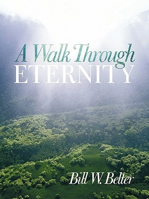 A Walk Through Eternity by Belter, Bill W.