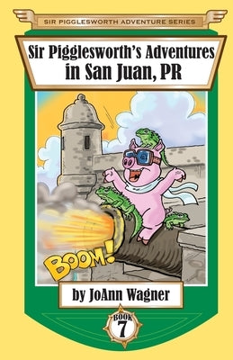 Sir Pigglesworth's Adventures in San Juan, PR by Wagner, Joann