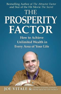 The Prosperity Factor: How to Achieve Unlimited Wealth in Every Area of Your Life by Vitale, Joe