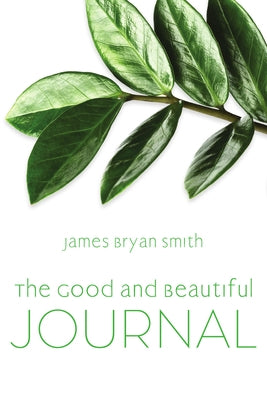 Good and Beautiful Journal by Smith, James Bryan