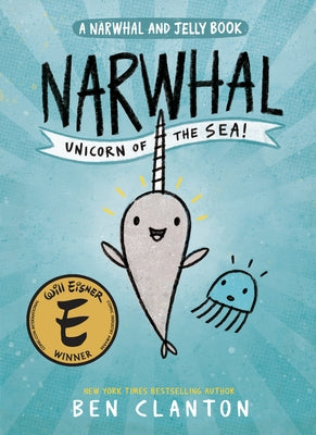Narwhal: Unicorn of the Sea! (a Narwhal and Jelly Book #1) by Clanton, Ben