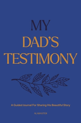 My Dad's Testimony (Sc): A Guided Journal for Sharing His Beautiful Story by Alabaster