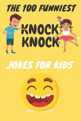 The 100 Funniest Knock-Knock Jokes for Kids by Kids, Bht