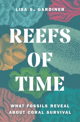 Reefs of Time: What Fossils Reveal about Coral Survival by Gardiner, Lisa S.