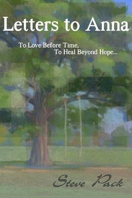 Letters to Anna - To Love Before Time, To Heal Beyond Hope... by Thomas, Peter
