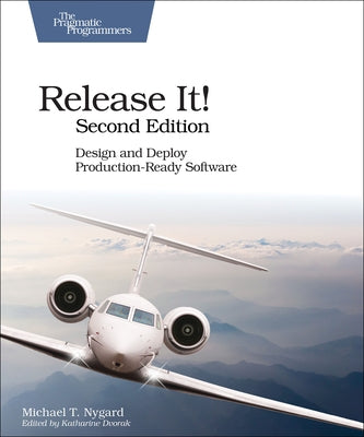 Release It!: Design and Deploy Production-Ready Software by Nygard, Michael