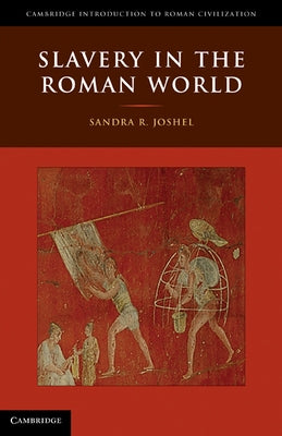 Slavery in the Roman World by Joshel, Sandra R.