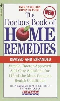 The Doctors Book of Home Remedies: Simple, Doctor-Approved Self-Care Solutions for 146 Common Health Conditions by Editors of Prevention Magazine