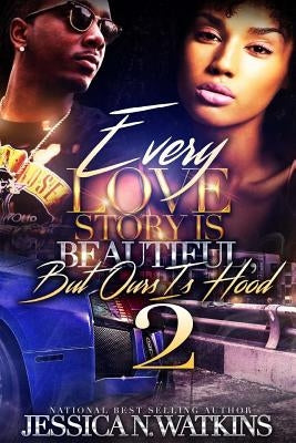 Every Love Story Is Beautiful, But Ours Is Hood 2 by Watkins, Jessica N.