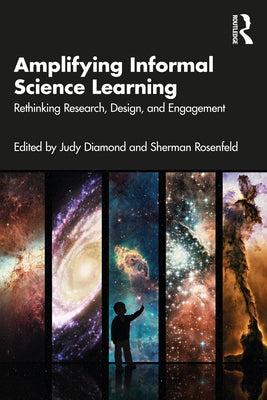 Amplifying Informal Science Learning: Rethinking Research, Design, and Engagement by Diamond, Judy