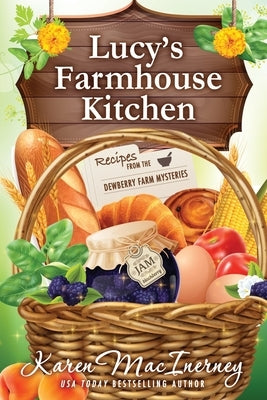 Lucy's Farmhouse Kitchen: Recipes from the Dewberry Farm Mysteries by Macinerney, Karen