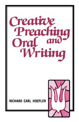 Creative Preaching & Oral Writing by Hoefler, Richard C.