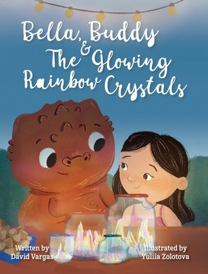 Bella, Buddy & The Glowing Rainbow Crystals by Vargas, David